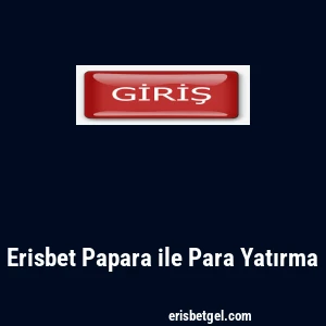 Erisbet Papara ile Para Yatırma